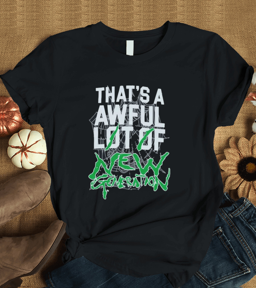 That's A Awful Lot Of New Generation T-Shirt