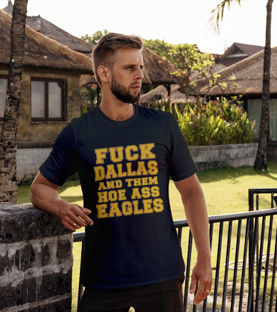 Dallas Rivalry Them Hoe Ass Eagles Fan Sentiment T-Shirt