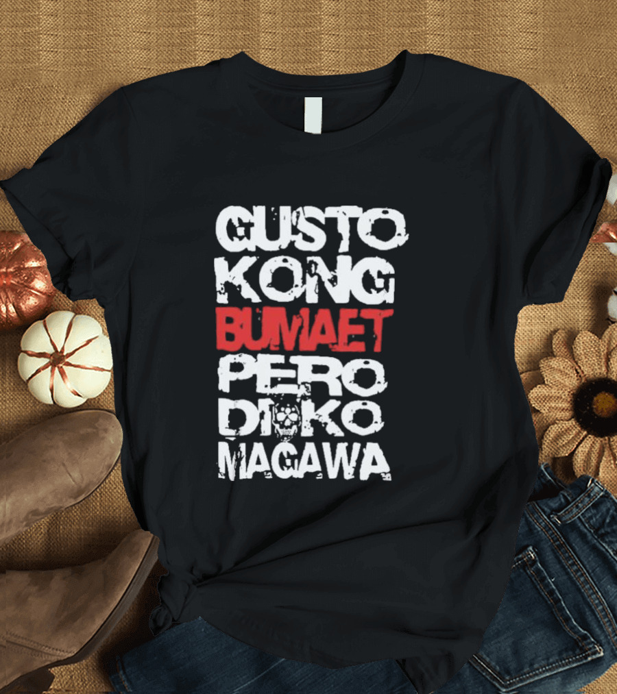 Gusto Kong Bumaet Pero Diko Magawa Filipino Humorous T-Shirt