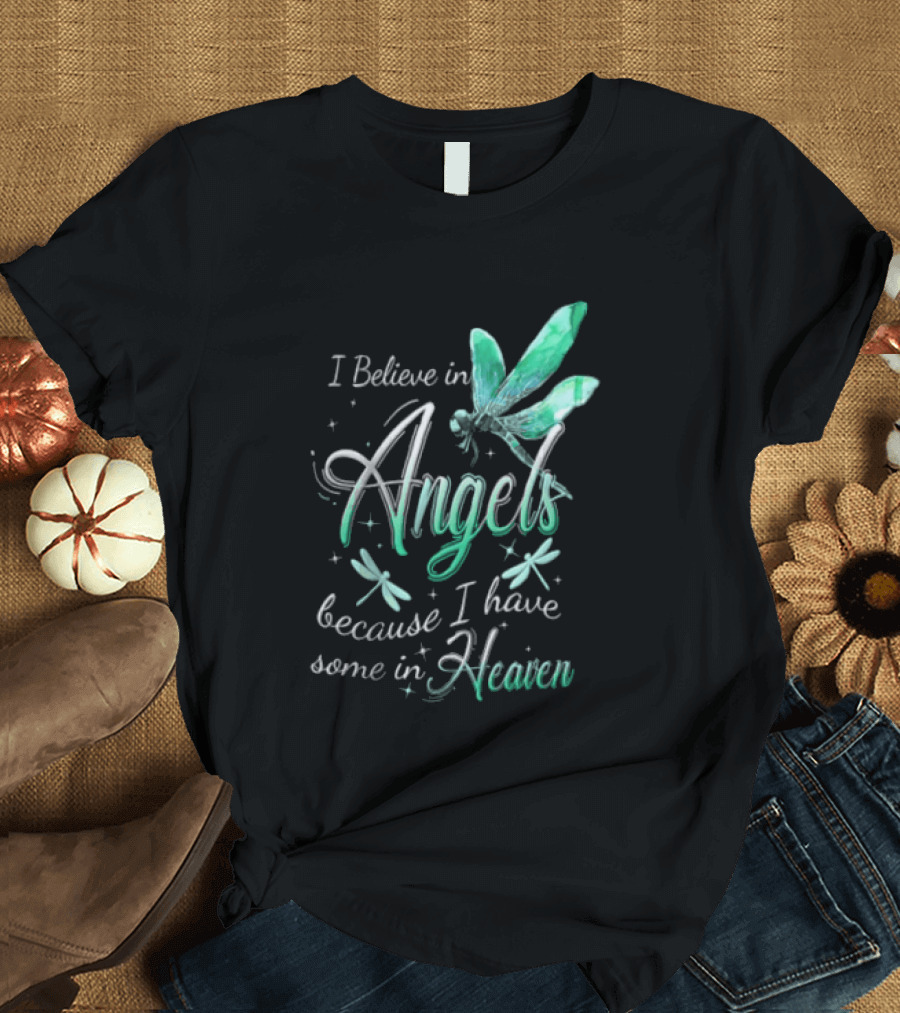 I Believe In Angels Because I Have Some In Heaven Dragonfly T-Shirt