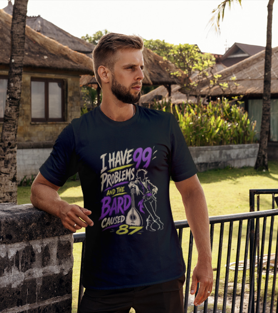 I Have 99 Problems And The Bard Caused 87 Dungeons And Dragons Bard Pun T-Shirt