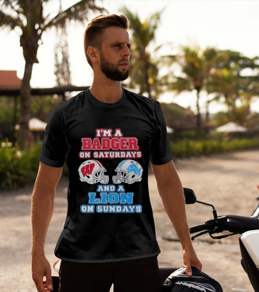 I'm A Badger On Saturdays And A Lion On Sundays Football Fan Wisconsin Detroit T-Shirt
