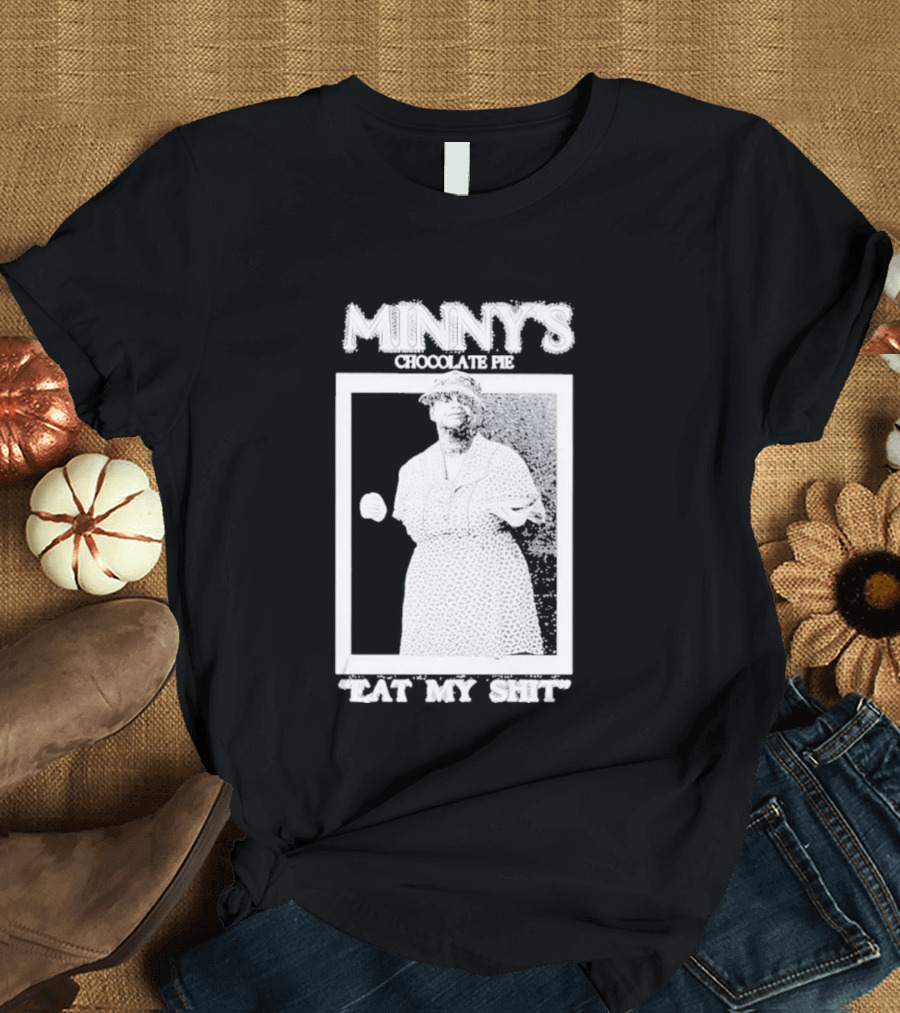 Minny's Chocolate Pie Eat My Shit T-Shirt