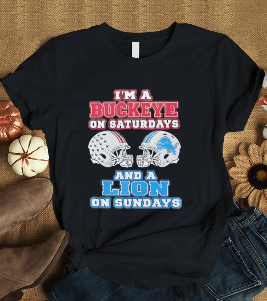 I'm A Buckeye On Saturdays And A Lion On Sundays Football Helmets T-Shirt