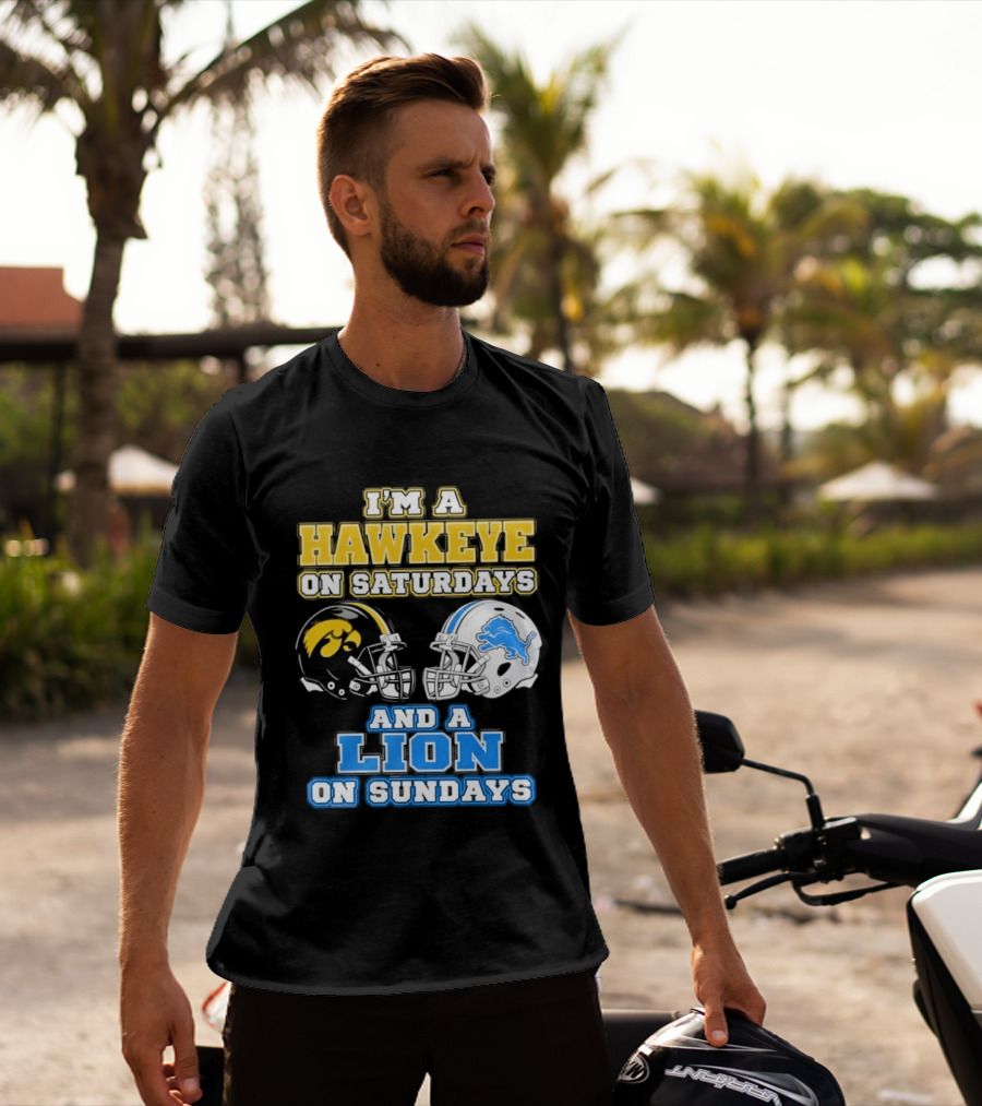 I'm A Hawkeye On Saturdays And A Lion On Sundays Football Team Pride T-Shirt