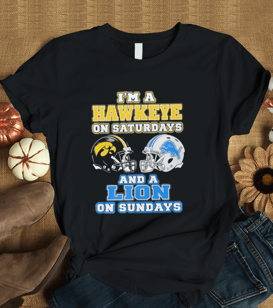 I'm A Hawkeye On Saturdays And A Lion On Sundays Football Team Pride T-Shirt