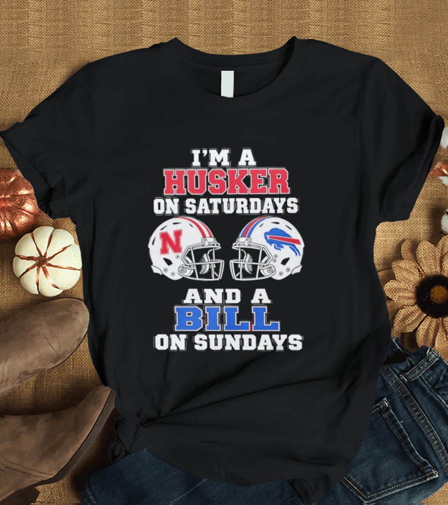 I'm A Husker On Saturdays And A Bill On Sundays Nebraska Buffalo Football Fan Gear T-Shirt