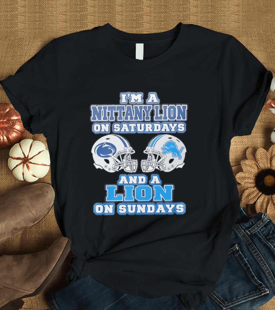I'm A Nittany Lion Penn State Football Saturdays And A Detroit Lions NFL Sundays T-Shirt