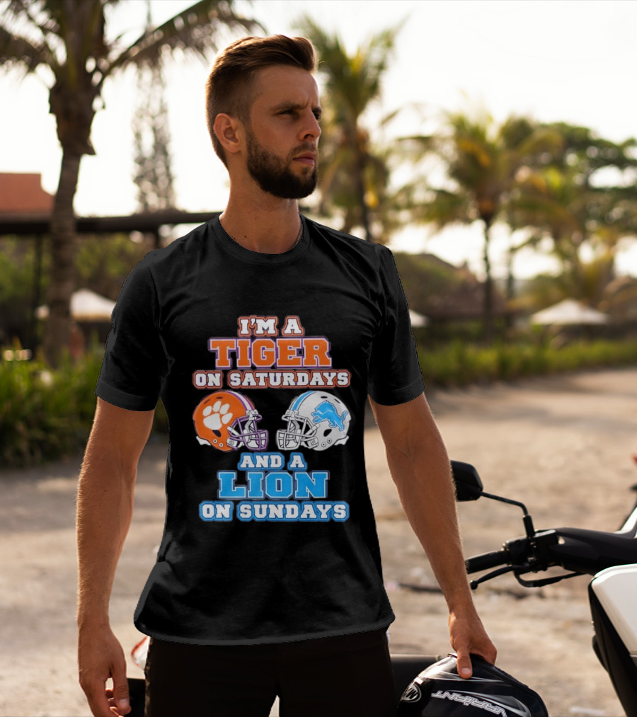 I'm A Tiger On Saturdays Clemson Helmet And A Lion On Sundays Detroit Football T-Shirt