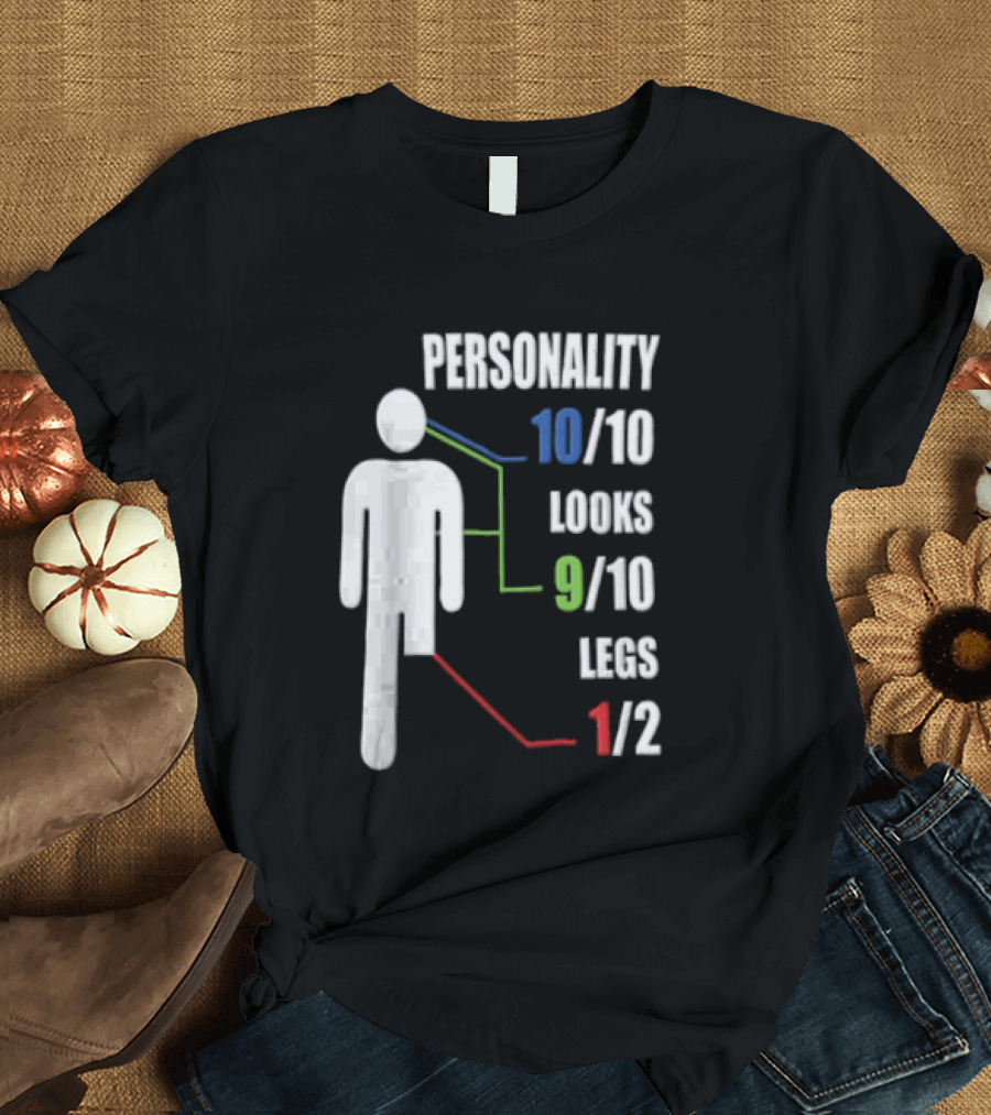 Personality 10/10 Looks 9/10 Legs 1/2 Amputee Stick Figure T-Shirt