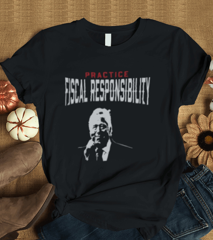 Practice Fiscal Responsibility Joe Biden T-Shirt