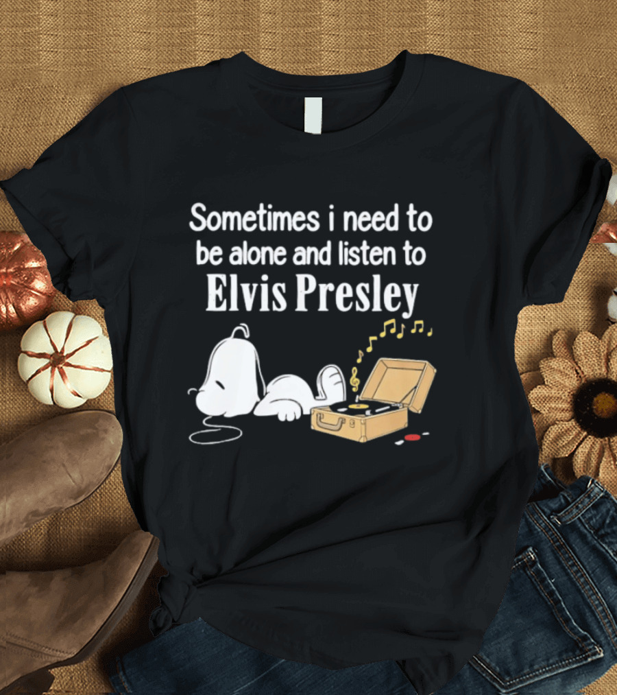 Snoopy Sometimes I Need To Be Alone And Listen To Elvis Presley T-Shirt