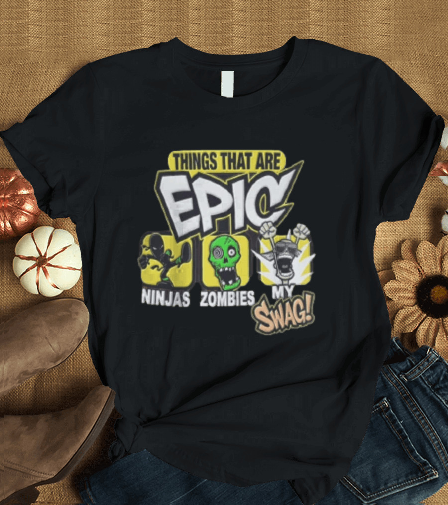 Things That Are Epic Ninjas Zombies My Swag T-Shirt