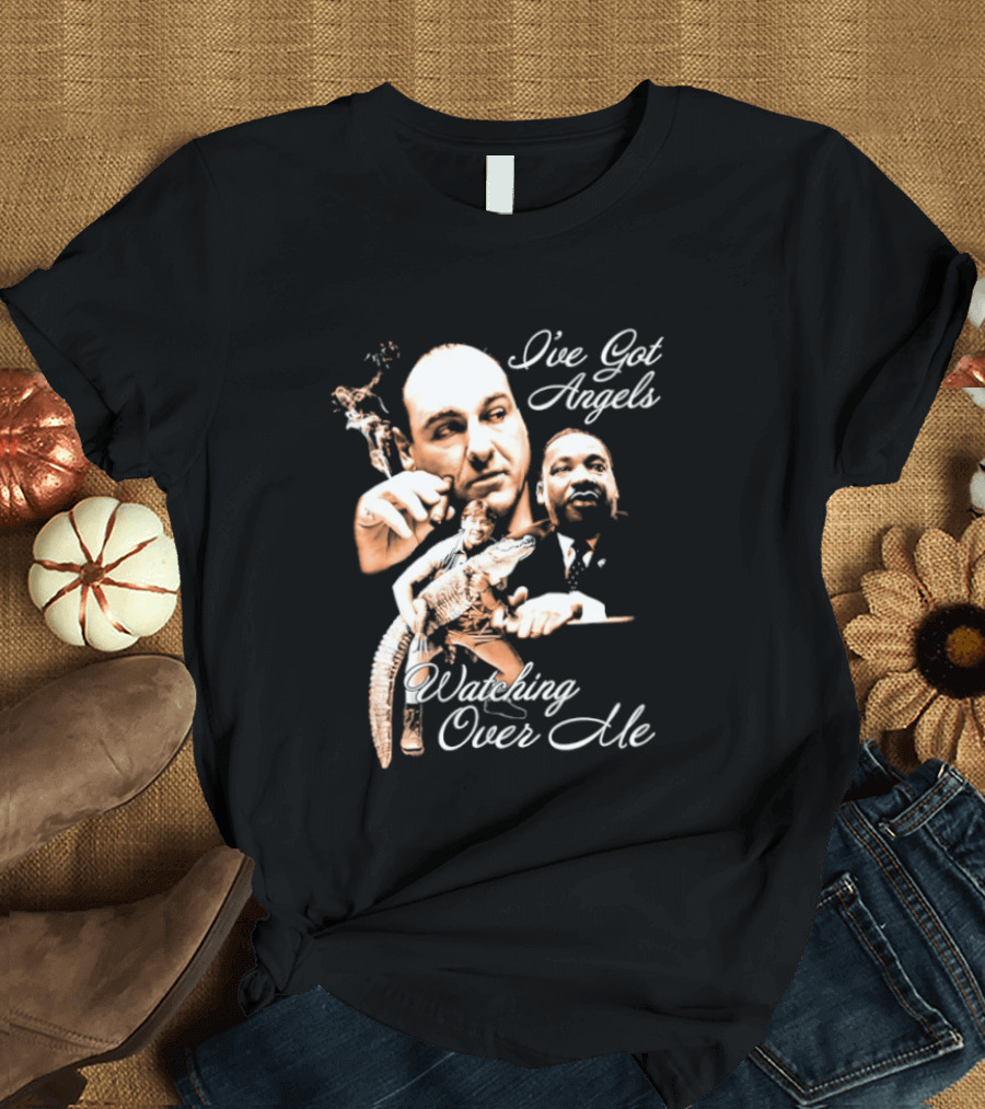 Tony Soprano Martin Luther King Jr Steve Irwin I've Got Angels Ing Over Me T-Shirt