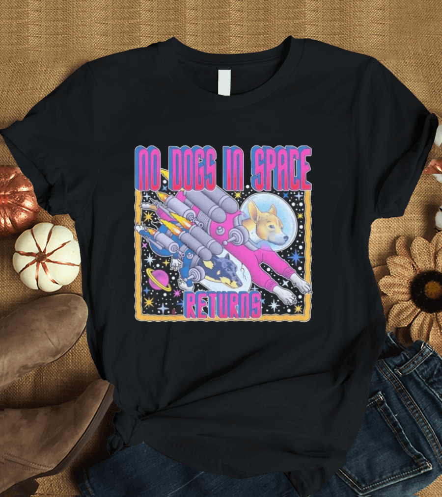 No Dogs In Space Returns Space Dogs Astronaut Canine Adventure T-Shirt