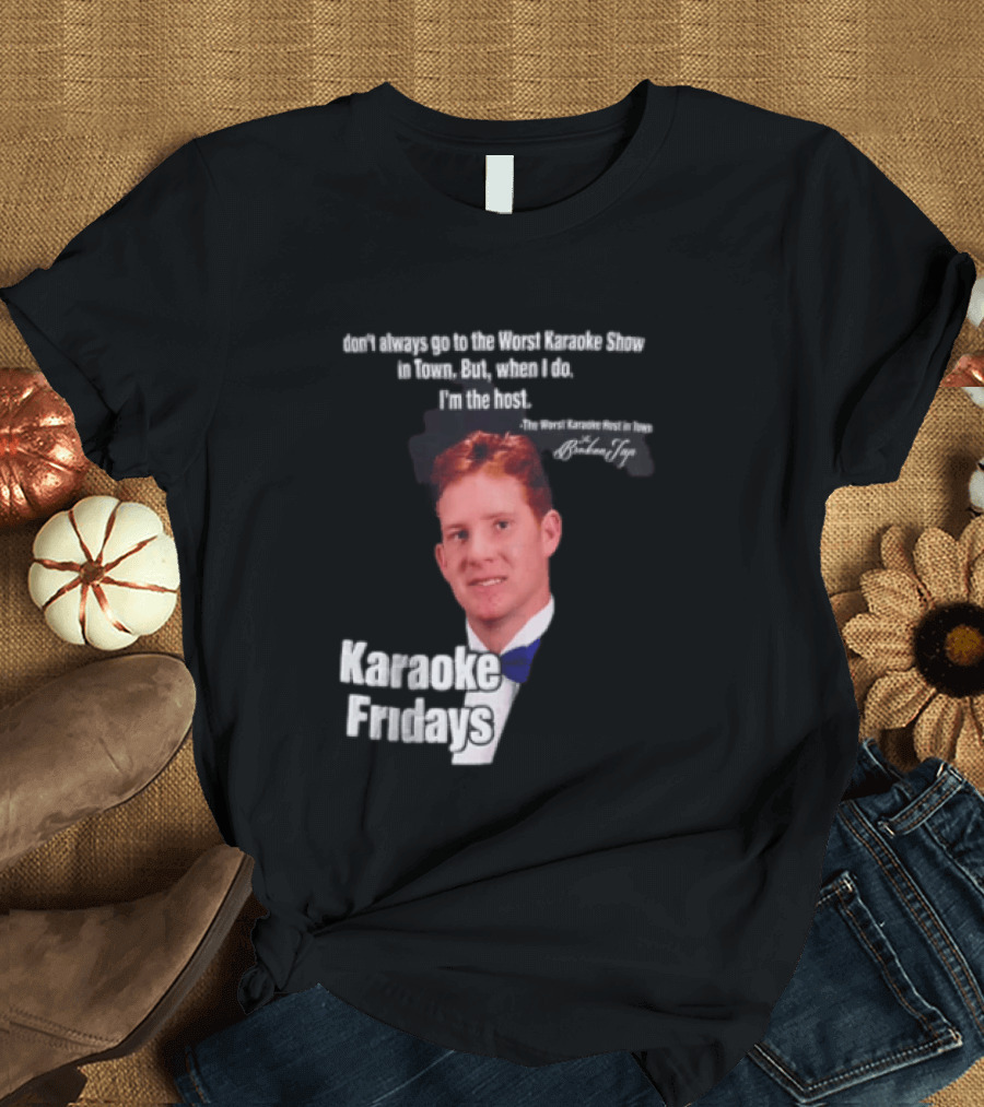 Karaoke Fridays The Worst Karaoke Show In Town I'm The Host T-Shirt