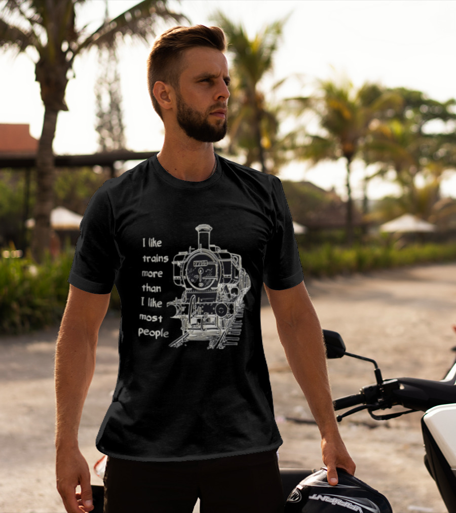 I Like Trains More Than I Like Most People Steam Locomotive Train Enthusiast Humor T-Shirt