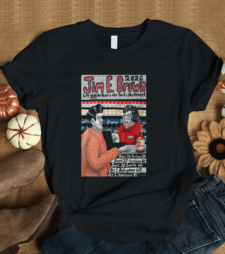 Jim E. Brown 2026 Live With His Band In The Pacific Northwest September October Tour Dates Bellingham WA T-Shirt