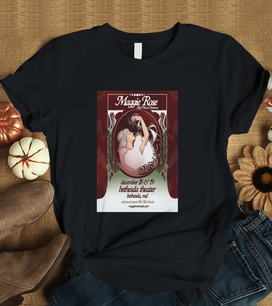 Maggie Rose Half Moon Christmas December 18 19 2026 Bethesda Theater MD With Special Guests The Hip Abcdef T-Shirt