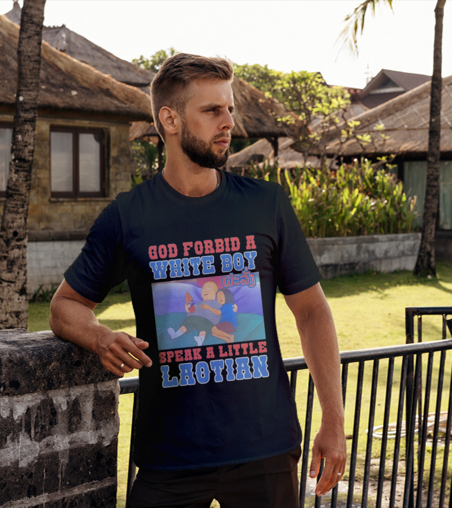 God Forbid A White Boy Speak Laotian Bobby Version T-Shirt