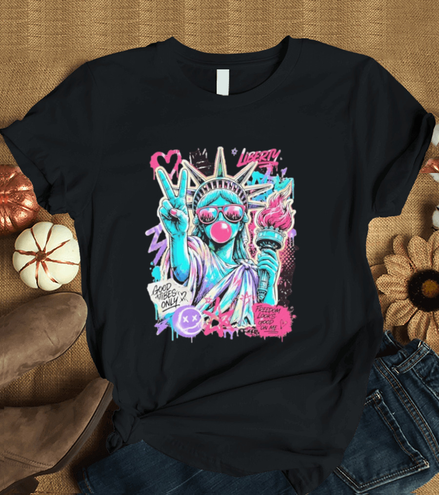 Liberty Graffiti Pop Art Good Vibes Only Statue Freedom Looks Good On Me T-Shirt