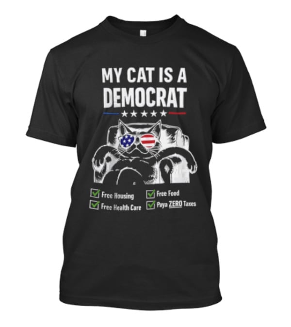 My Cat Is A Democrat Free Housing Food Health Care Pays ZERO Taxes Patriotic Stars Stripes T-Shirt