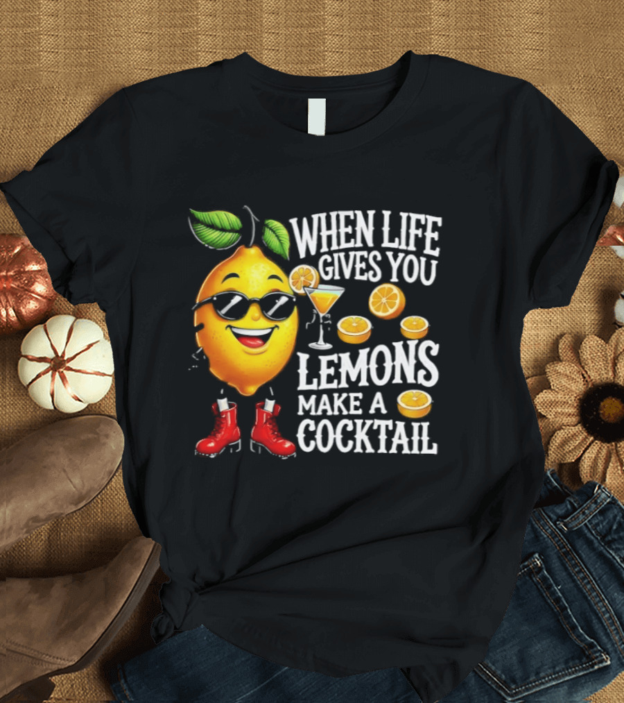 When Life Gives You Lemons Make A Cocktail Funny Lemon With Sunglasses And Red Boots T-Shirt