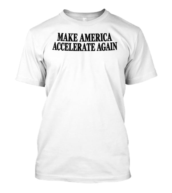 Make America Accelerate Again Effective Accelerationism Shop Maaa Hat T-Shirt