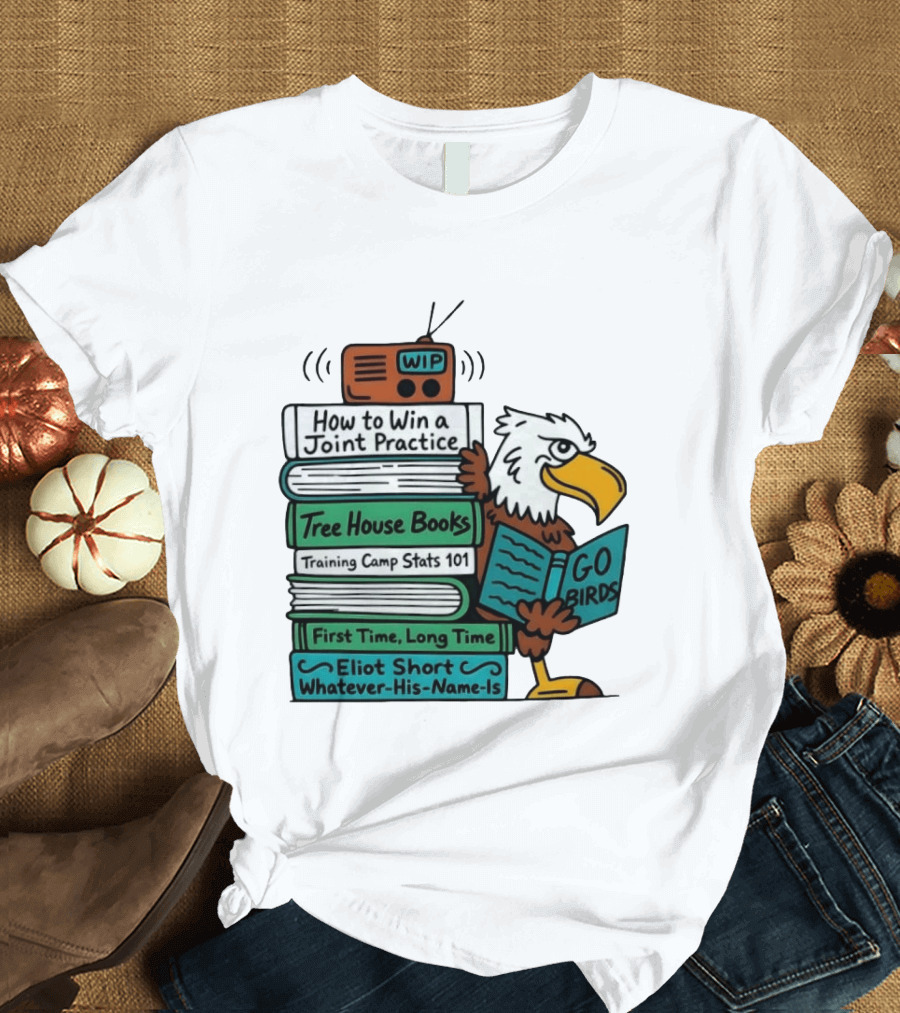Go Birds Eagle WIP Radio Training Camp Tree House Books Joint Practice T-Shirt