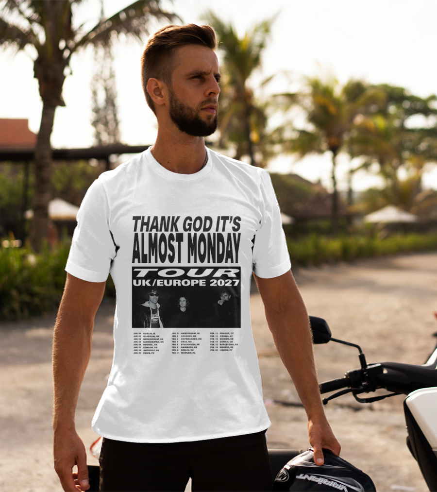 Thank God It's Almost Monday Tour UK Europe 2027 Schedule Dates T-Shirt