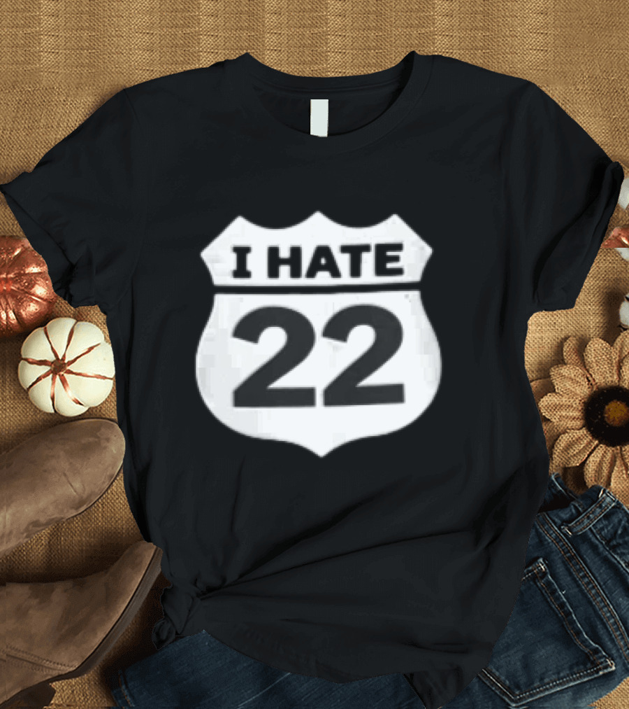 I Hate 22 Monochrome White Black Highway Route Shield T-Shirt