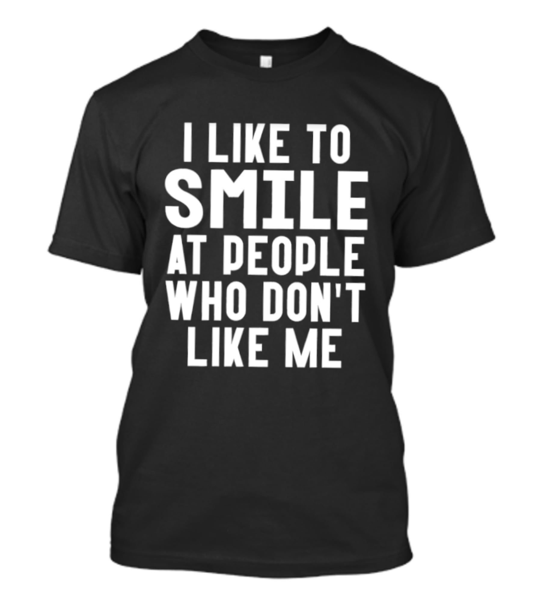 I Like To Smile At People Who Don't Like Me Fun Saying T-Shirt