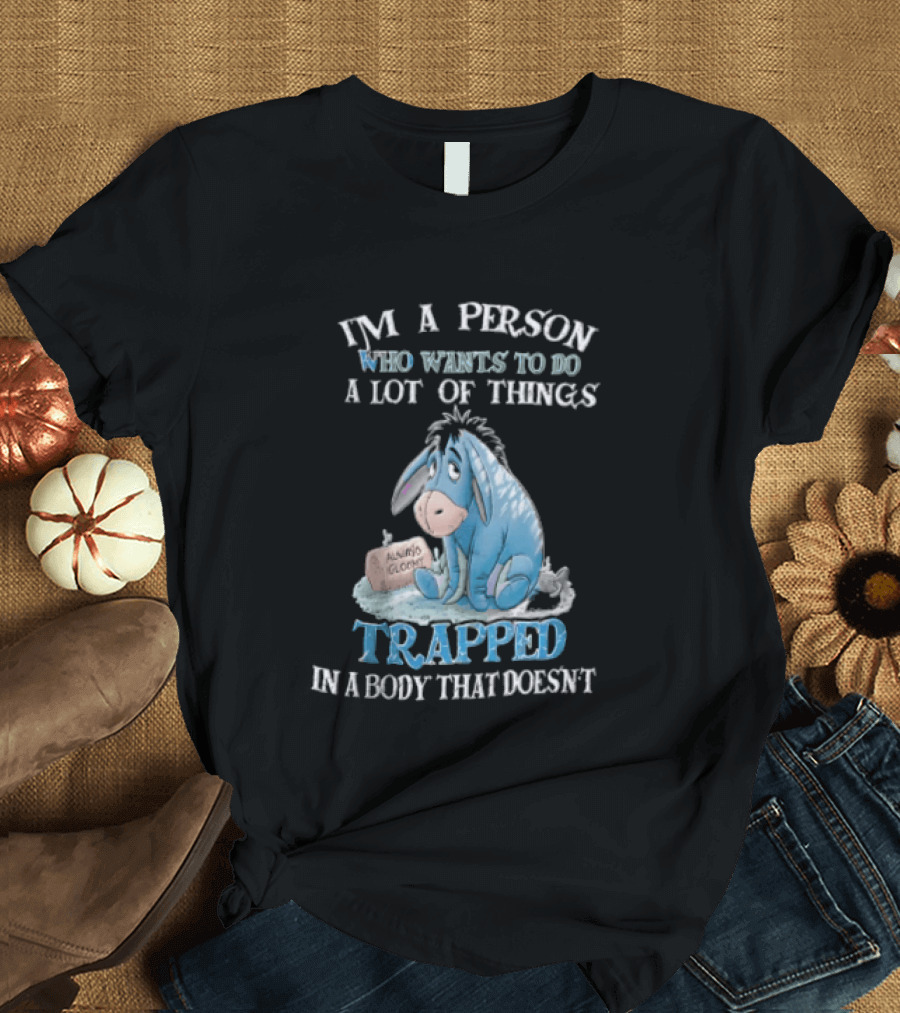 I'm A Person Who Wants To Do A Lot Of Things Trapped In A Body That Doesn't Eeyore Blue Mood T-Shirt