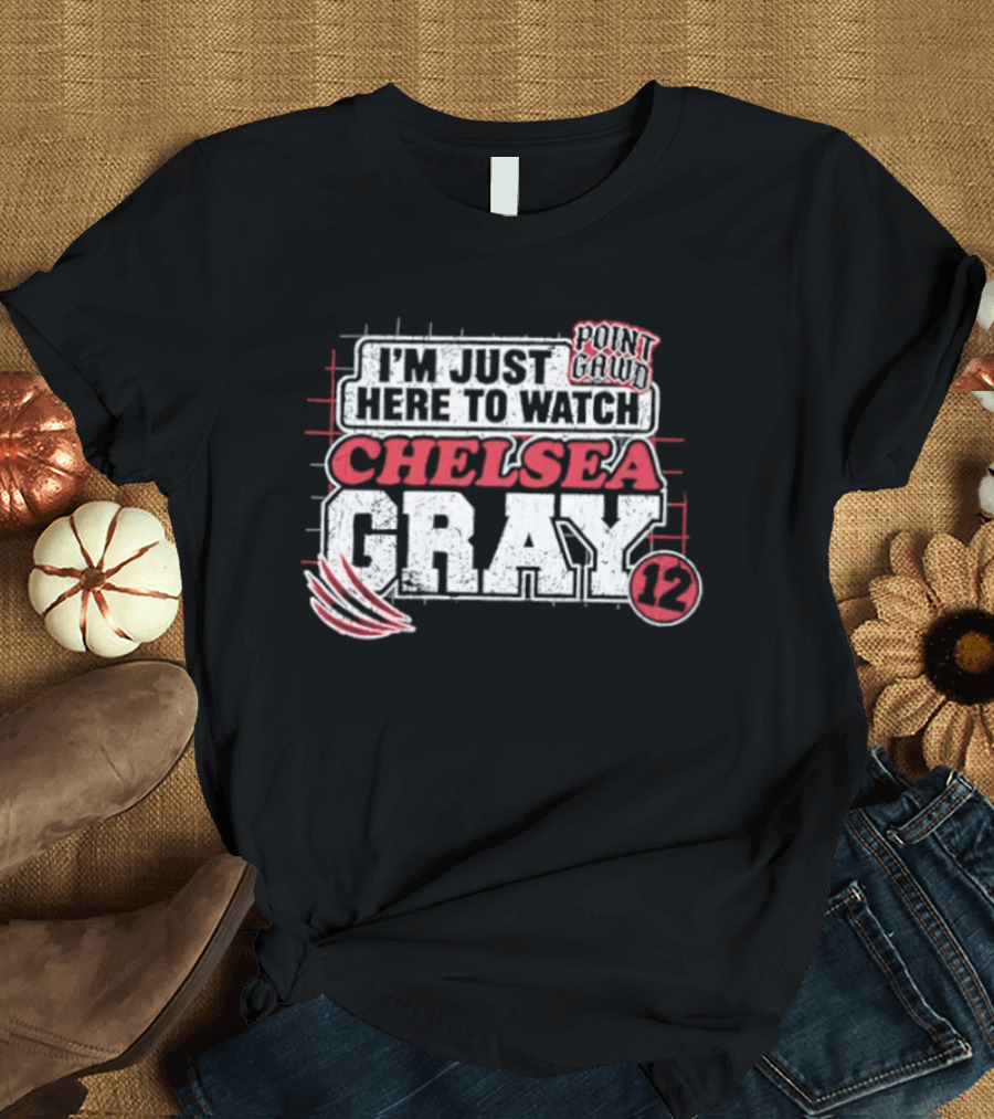 I'm Just Here To Chelsea Gray 12 WNBA T-Shirt