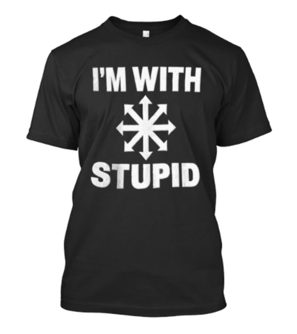 I'm With Stupid Chaos Arrow Directions T-Shirt
