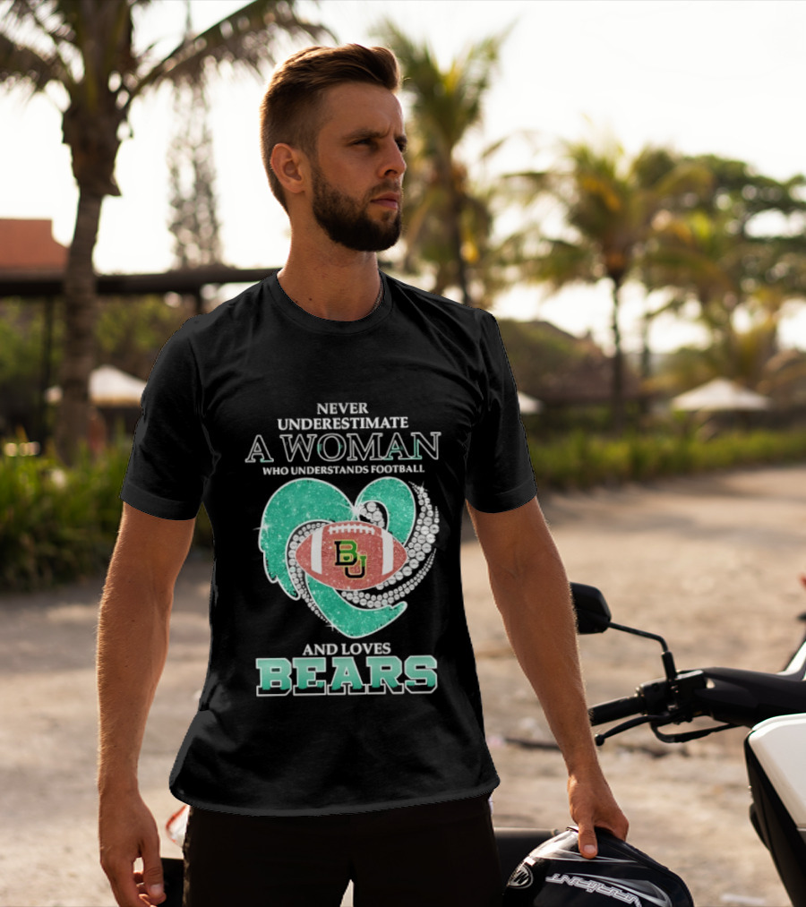 Never Underestimate A Woman Who Understands Football And Loves Baylor Bears T-Shirt