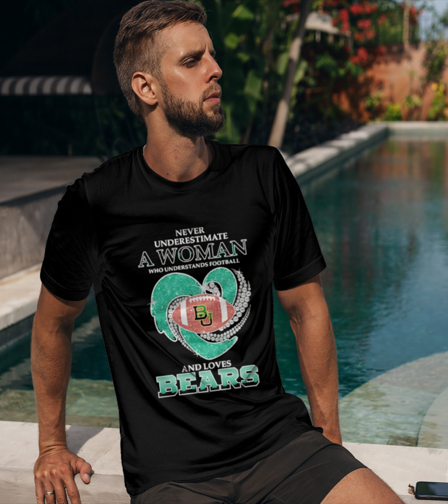 Never Underestimate A Woman Who Understands Football And Loves Baylor Bears T-Shirt