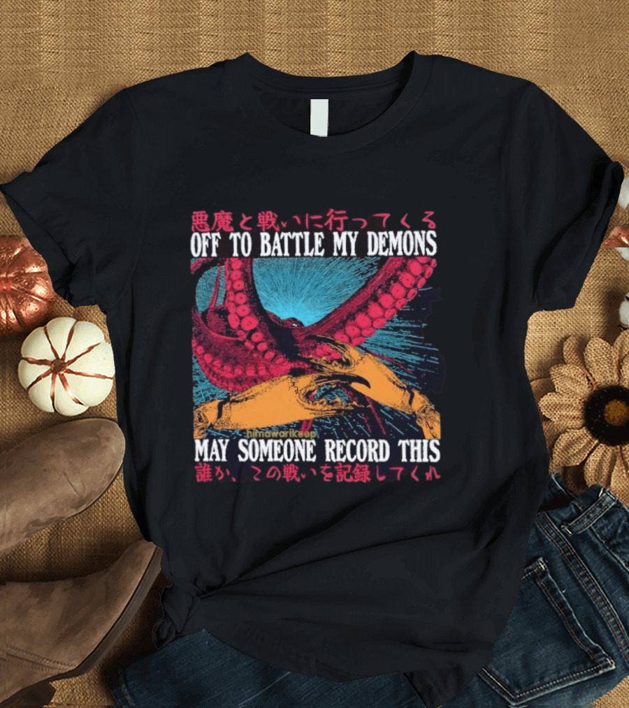 Off To Battle My Demons May Someone Record This Octopus Tentacles And Hands T-Shirt
