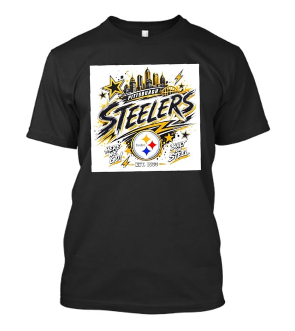 Pittsburgh Steelers Here We Go Built On Steel Est 1933 City Skyline T-Shirt