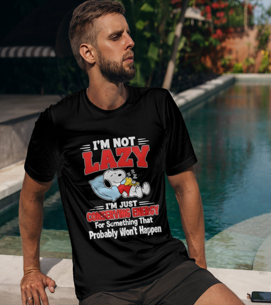 Snoopy I'm Not Lazy I'm Just Conserving Energy For Something That Probably Won't Happen T-Shirt