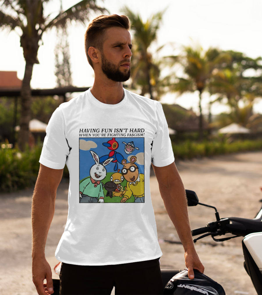 HAVING FUN ISN'T HARD WHEN YOU'RE FIGHTING FASCISM Arthur Buster Pokemon T-Shirt