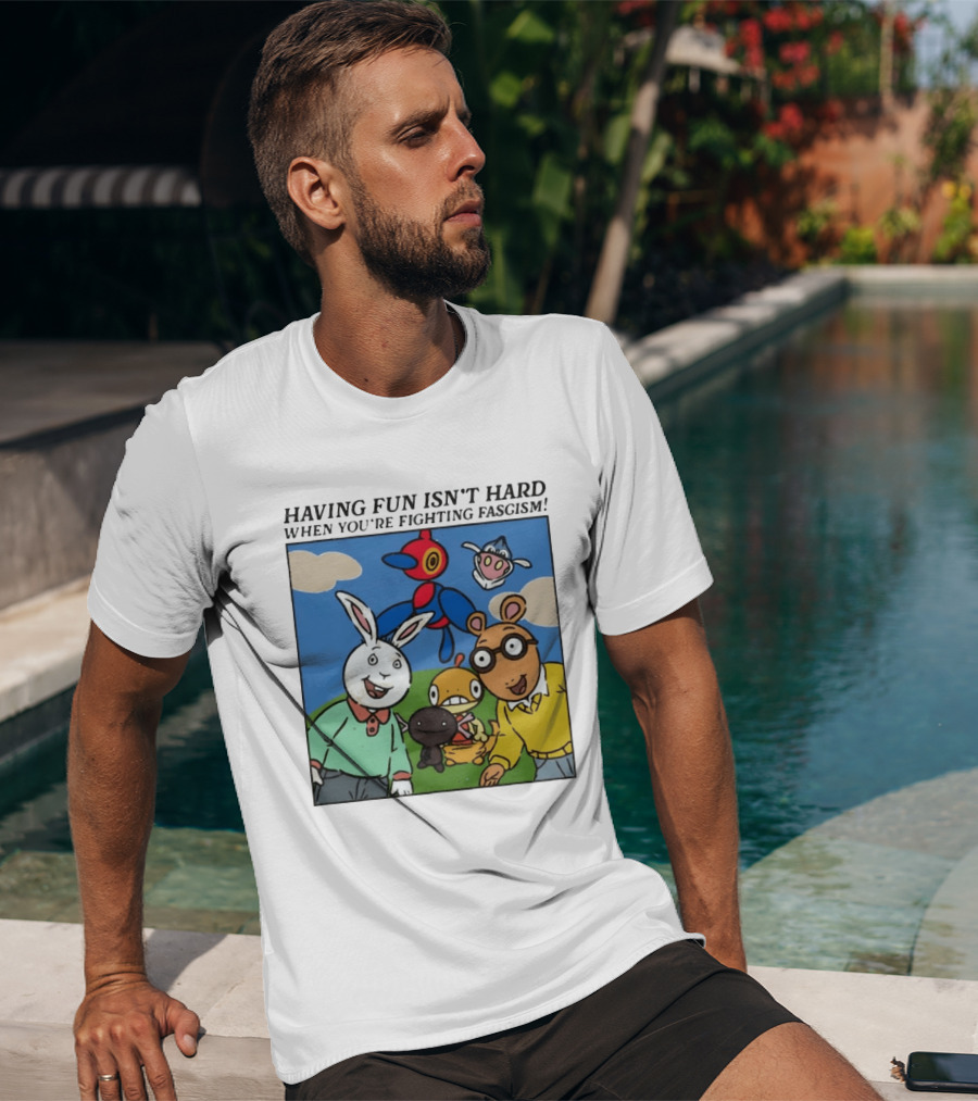 HAVING FUN ISN'T HARD WHEN YOU'RE FIGHTING FASCISM Arthur Buster Pokemon T-Shirt