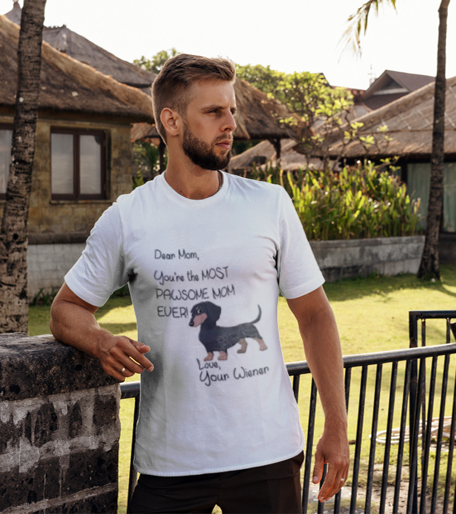 Dear Mom Youre The Most Pawsome Mom Ever Love Your Wiener Dachshund T-Shirt