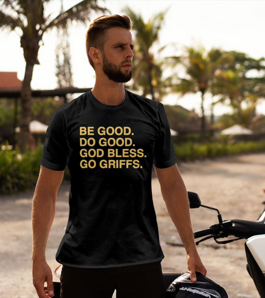 Be Good Do Good God Bless Go Griffs Inspirational Team Spirit T-Shirt