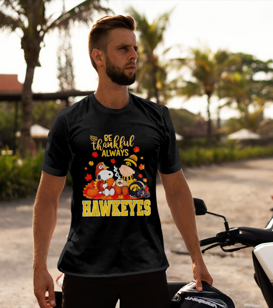Be Thankful Always Snoopy Charlie Brown Iowa Hawkeyes Thanksgiving Fans T-Shirt