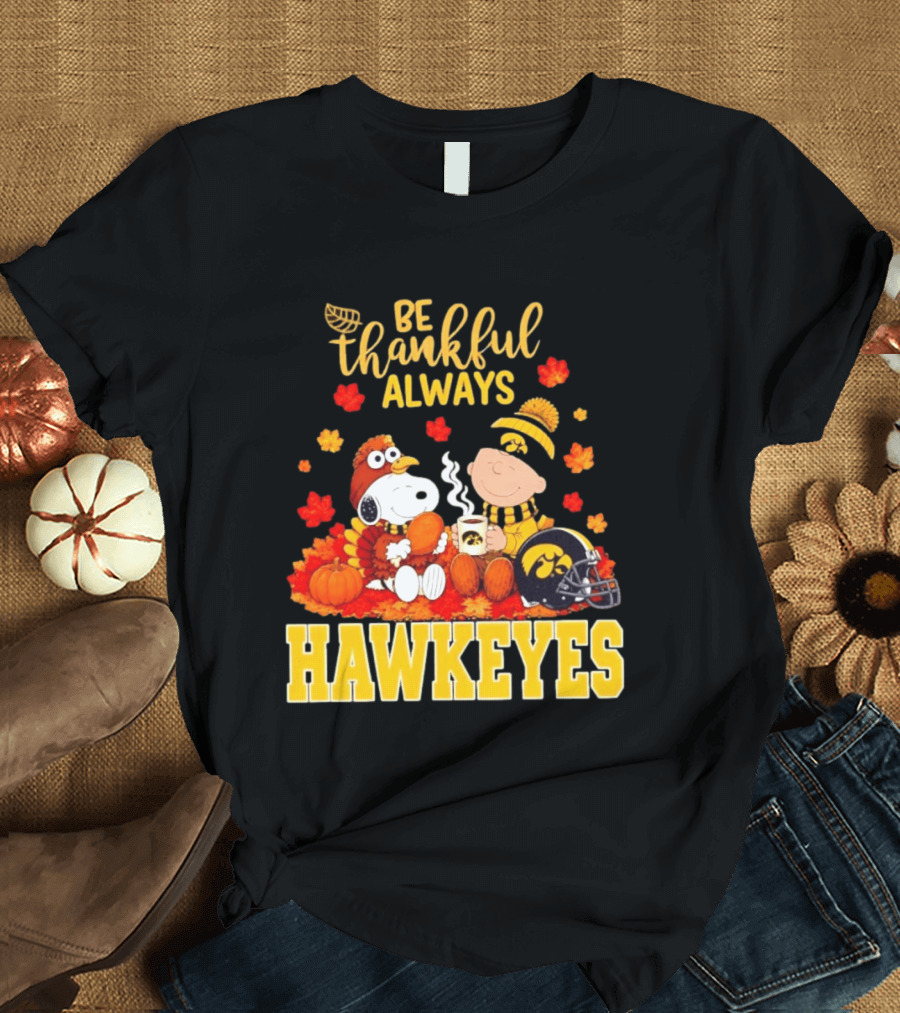Be Thankful Always Snoopy Charlie Brown Iowa Hawkeyes Thanksgiving Fans T-Shirt