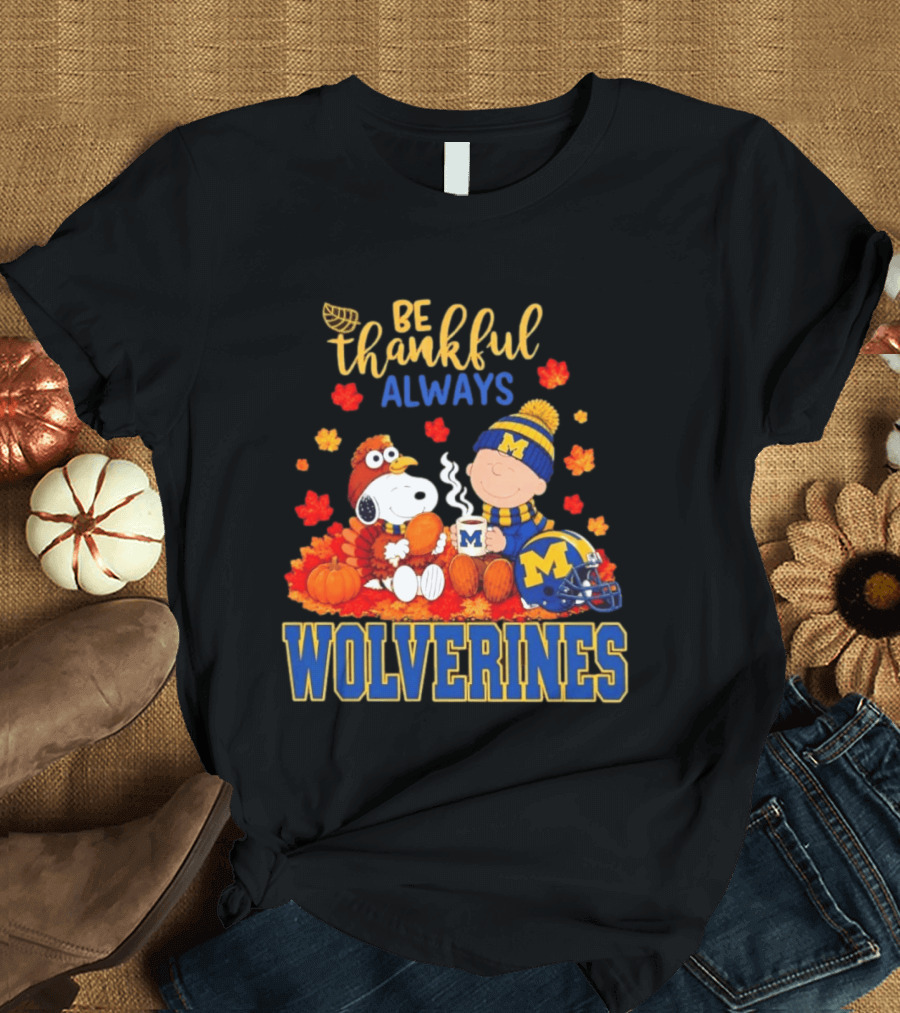 Be Thankful Always Snoopy Charlie Brown Wolverines Fans Fall Celebration T-Shirt