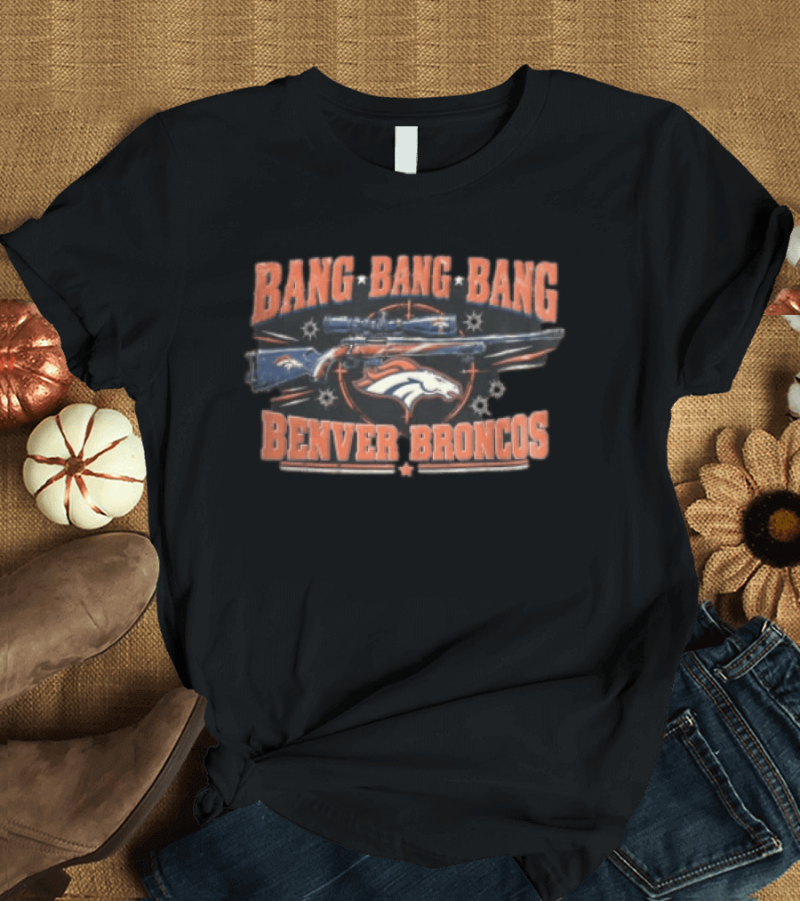 Bang Bang Bang Benver Broncos Distressed Sniper Rifle Scope Target T-Shirt