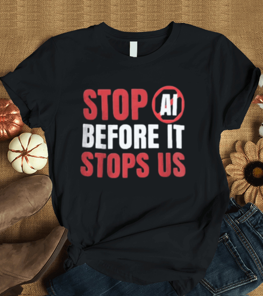 Stop AI Before It Stops Us Bold Statement Red White T-Shirt