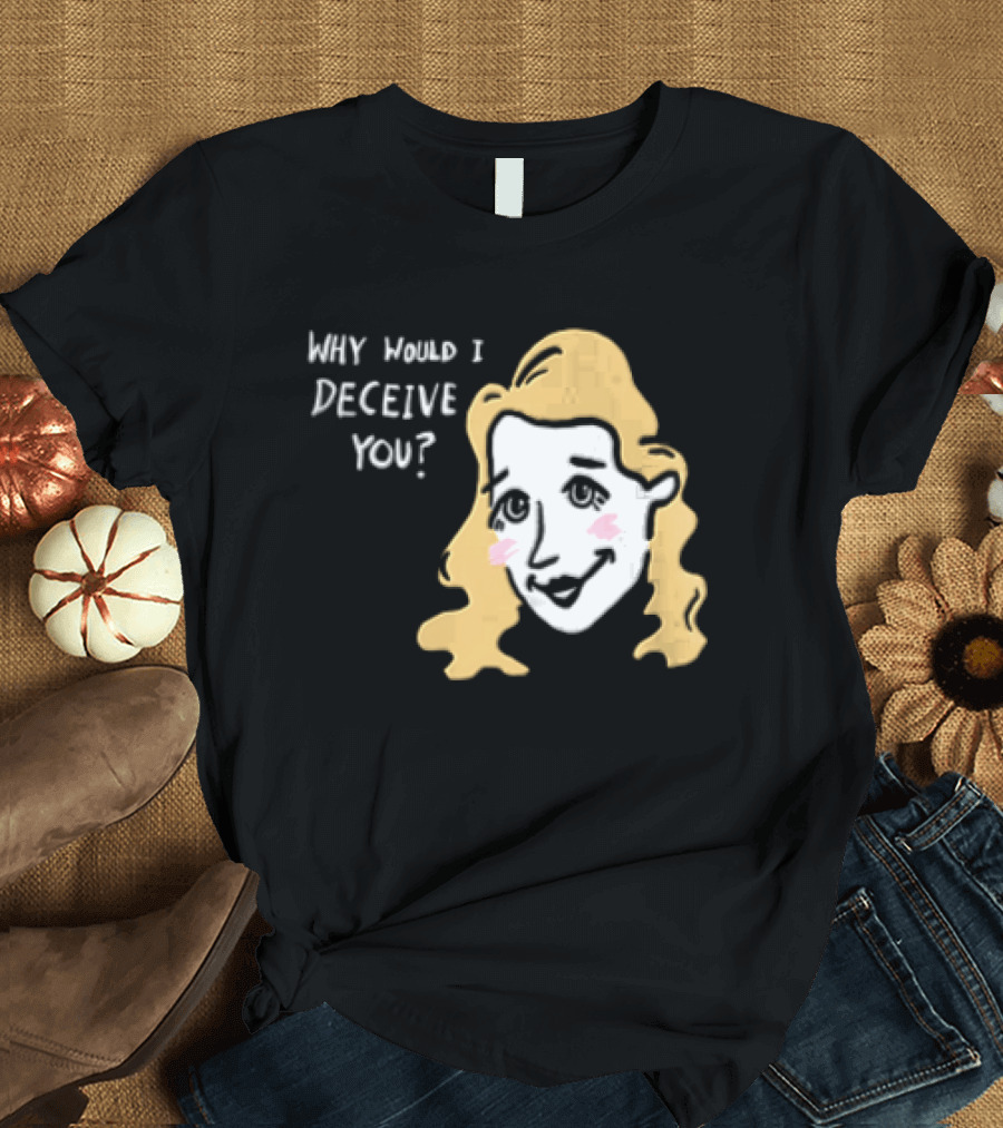 Why Would I Deceive You Cartoon Caricature Blonde Woman Face T-Shirt
